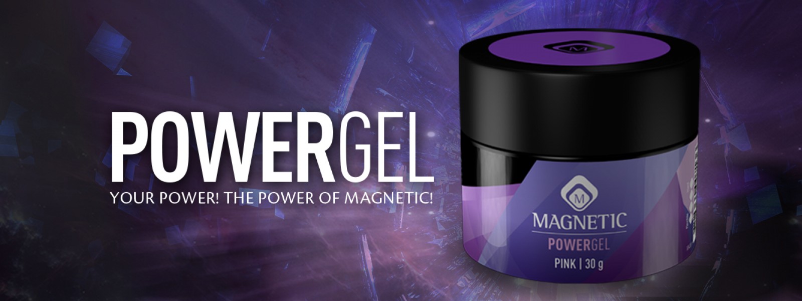 Открийте силата на Magnetic! Открийте PowerGel!